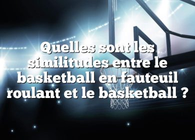 Quelles sont les similitudes entre le basketball en fauteuil roulant et le basketball ?